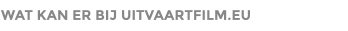 WAT KAN ER BIJ UITVAARTFILM.EU