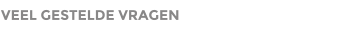 VEEL GESTELDE VRAGEN